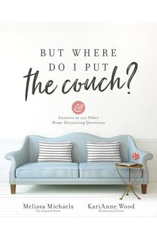 But Where Do I Put the Couch?: And Answers to 100 Other Home Decorating Questions 9780736974141