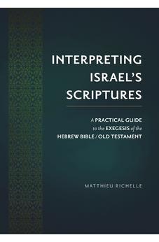 Interpreting Israel's Scriptures: A Practical Guide to the Exegesis of the Hebrew Bible / Old Testament 9781619709584