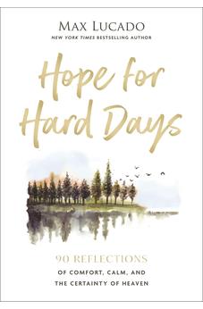 Hope for Hard Days: 90 Reflections of Comfort, Calm, and the Certainty of Heaven (A Daily Devotional) 9781400256464