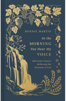 In the Morning You Hear My Voice: 365 Poetic Prayers Reflecting the Nearness of God