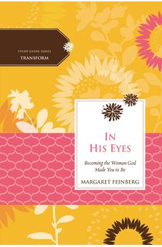 In His Eyes: Becoming the Woman God Made You to Be (Women of Faith Study Guide Series)