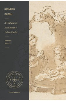 Sinless Flesh: A Critique of Karl Barth's Fallen Christ (Studies in Historical and Systematic Theology) 9781683594055