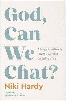 God, Can We Chat?: A Daringly Honest Guide to Growing Closer to God, One Doubt at a Time 9780800746216