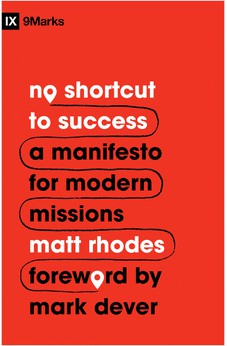 No Shortcut to Success: A Manifesto for Modern Missions (9Marks)