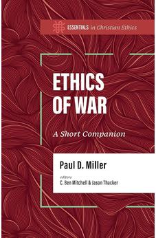 Ethics of War: A Short Companion (Essentials in Christian Ethics) 9781087770123
