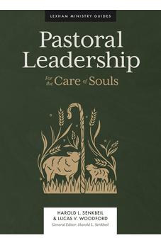 Pastoral Leadership: For the Care of Souls (Lexham Ministry Guides) 9781683594758
