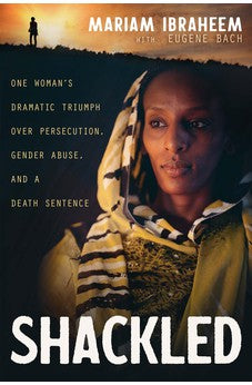 Shackled: One Woman's Dramatic Triumph Over Persecution, Gender Abuse, and a Death Sentence 9781641238199