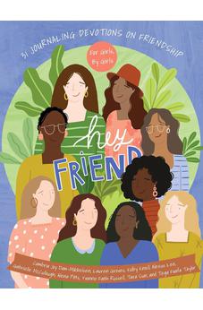 Hey Friend: 31 Journaling Devotions on Friendship (for Girls, by Girls)