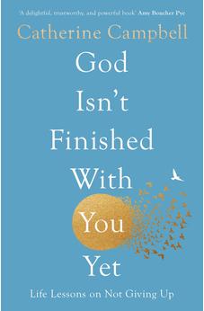 God Isn't Finished With You Yet: Life Lessons On Not Giving Up 9781789744224
