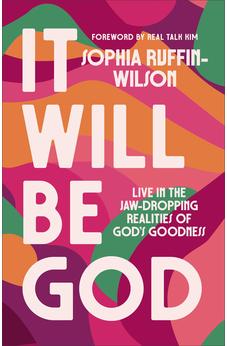 It Will Be God: Live in the Jaw-Dropping Realities of God's Goodness (A Spirit-Led Guide to Embrace God’s Promises and Step Boldly into Your Next Season) 9780800773144