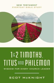 1 and 2 Timothy, Titus, and Philemon: Wisdom for Every Church Leader (New Testament Everyday Bible Study Series)