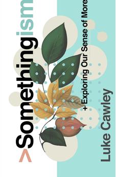 Somethingism: Exploring Our Sense of More 9781802543025