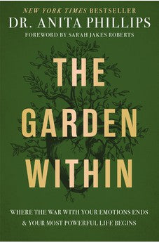 The Garden Within: Where the War with Your Emotions Ends and Your Most Powerful Life Begins 9781400232987