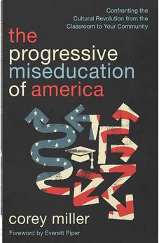 The Progressive Miseducation of America: Confronting the Cultural Revolution from the Classroom to Your Community 9780736992374