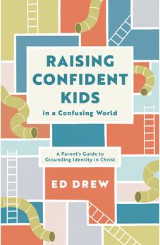 Raising Confident Kids in a Confusing World: A Parent's Guide to Grounding Identity in Christ 9781784988678