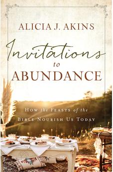Invitations to Abundance: How the Feasts of the Bible Nourish Us Today 9780736984270