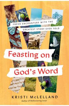 Feasting on God's Word: Fresh Encounters with the Greatest Story Ever Told 9780736990875