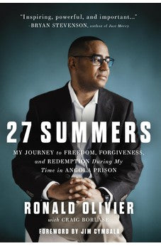 27 Summers: My Journey to Freedom, Forgiveness, and Redemption During My Time in Angola Prison 9781400239122