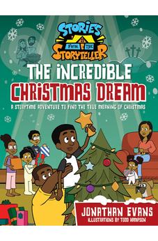 The Incredible Christmas Dream: A Storytime Adventure to Find the True Meaning of Christmas (The Stories from the Storyteller)