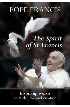 The Spirit of St Francis: Inspiring Words on Faith, Love and Creation 9780281074310