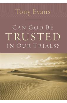 Can God Be Trusted in Our Trials? (Tony Evans Speaks Out Booklet Series)