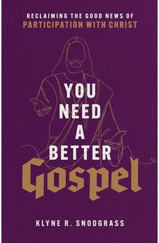 You Need a Better Gospel: Reclaiming the Good News of Participation with Christ 9781540965042