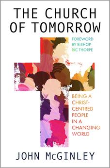 The Church of Tomorrow: Being a Christ Centred People in a Changing World 9780281086382