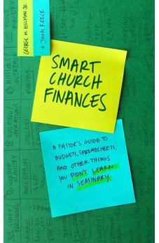 Smart Church Finances: A Pastor’s Guide to Budgets, Spreadsheets, and Other Things You Didn’t Learn in Seminary