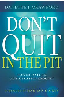 Don't Quit in the Pit: Power to Turn Any Situation Around! 9781641235419