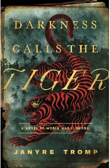 Darkness Calls the Tiger: A Novel of World War II Burma