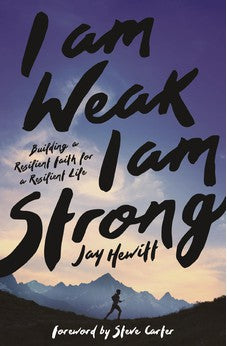 I Am Weak, I Am Strong: Building a Resilient Faith for a Resilient Life 9780310367475