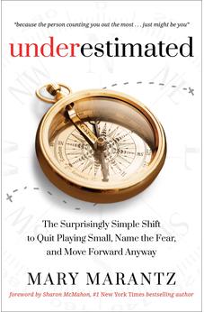 Underestimated: The Surprisingly Simple Shift to Quit Playing Small, Name the Fear, and Move Forward Anyway