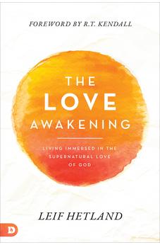 The Love Awakening: Living Immersed in the Supernatural Love of God 9780768462326