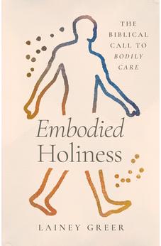 Embodied Holiness: The Biblical Call to Bodily Care