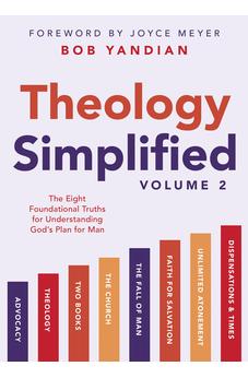 Theology Simplified (Vol. 2): The Eight Foundational Truths for Understanding God’s Plan for Man 9781667504681