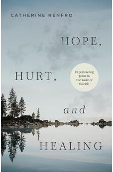 Hope, Hurt, and Healing: Experiencing Jesus in the Wake of Suicide