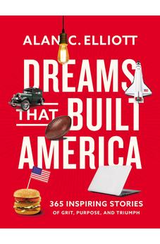 Dreams That Built America: Inspiring Stories of Grit, Purpose, and Triumph 9780785296942