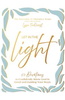 Let In the Light: 50 Devotions to Confidently Know God Is Good and Guiding Your Steps