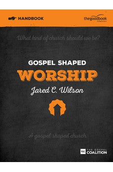 Gospel Shaped Worship Handbook (Gospel Shaped Church) 9781909919211