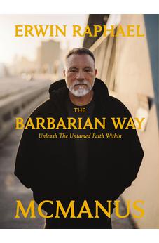 The Barbarian Way: Unleash the Untamed Faith Within 9781400257393