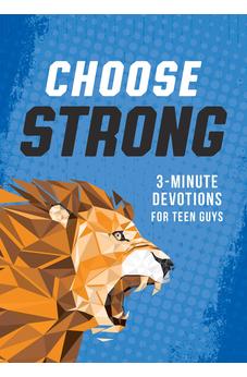Choose Strong: 3-Minute Devotions for Teen Guys (Monograph Series, Any, 3-minute Devotions)