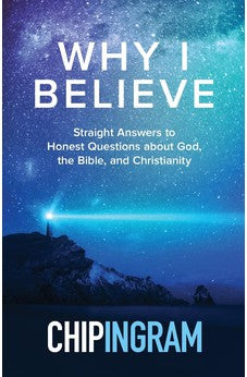 Why I Believe: Straight Answers to Honest Questions about God, the Bible, and Christianity