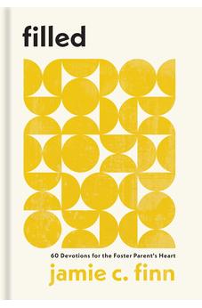 Filled: 60 Devotions for the Foster Parent's Heart 9781540904034