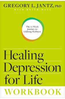 Healing Depression for Life Workbook: The 12-Week Journey to Lifelong Wellness 9781496437693