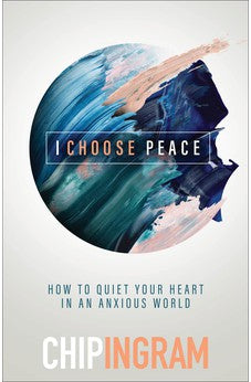I Choose Peace: How to Quiet Your Heart in an Anxious World 9781540901286