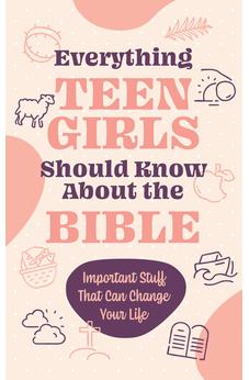 Everything Teen Girls Should Know about the Bible: Important Stuff That Can Change Your Life 9798891512887