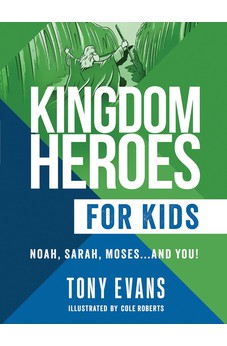 Kingdom Heroes for Kids: Noah, Sarah, Moses...and You!