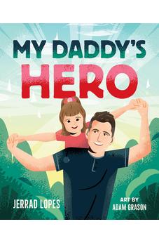 My Daddy's Hero: A Story About Jesus, The Ultimate Hero 9780736987769