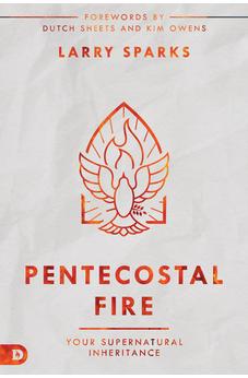 Pentecostal Fire: Your Supernatural Inheritance 9780768461749