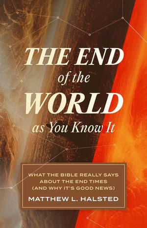 The End of the World as You Know It: What the Bible Really Says about the End Times